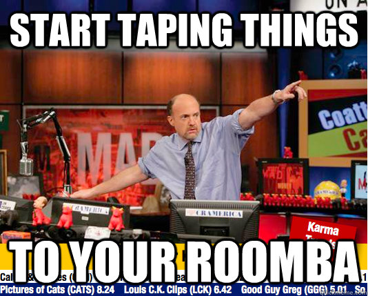 start taping things to your roomba  Mad Karma with Jim Cramer