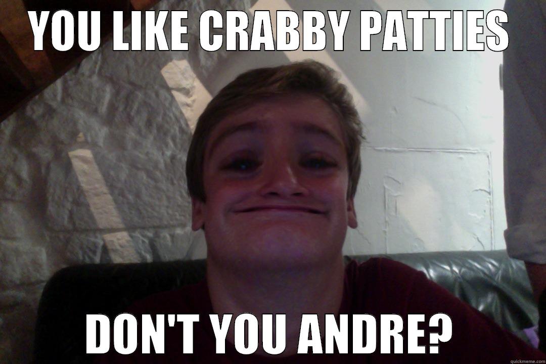 YOU LIKE CRABBY PATTIES DON'T YOU ANDRE? Misc