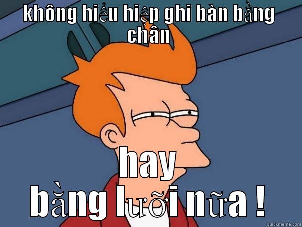 KHÔNG HIỂU HIỆP GHI BÀN BẰNG CHÂN HAY BẰNG LƯỠI NỮA ! Futurama Fry