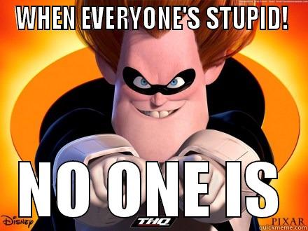 WHEN EVERYONE'S STUPID! NO ONE IS Misc