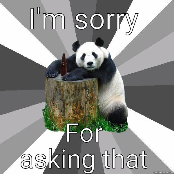 I'M SORRY FOR ASKING THAT Pickup-Line Panda