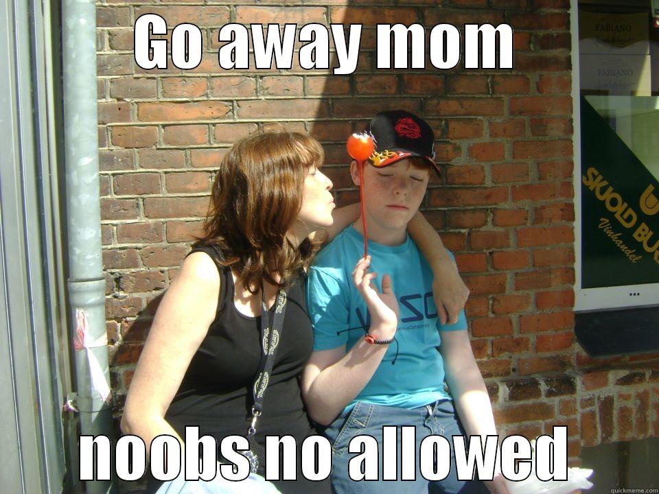 GO AWAY MOM NOOBS NO ALLOWED Misc