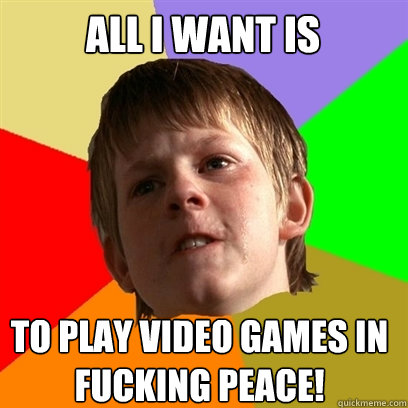 All I want is to play video games in fucking peace!  Angry School Boy