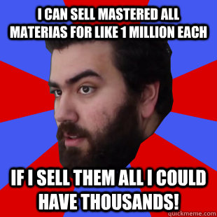 I can sell Mastered All materias for like 1 million each if I sell them all I could have thousands! - I can sell Mastered All materias for like 1 million each if I sell them all I could have thousands!  The Completionist