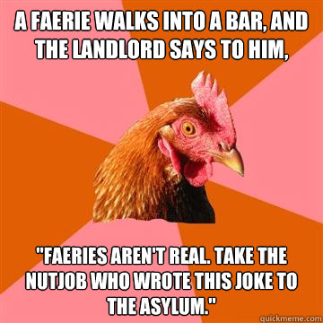 A faerie walks into a bar, and the landlord says to him, 