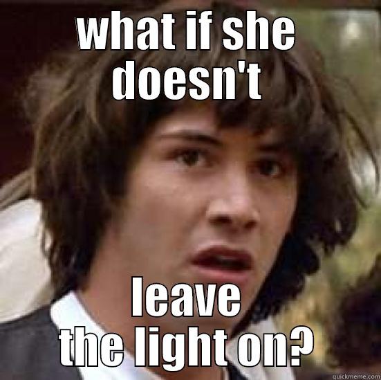 WHAT IF SHE DOESN'T LEAVE THE LIGHT ON? conspiracy keanu