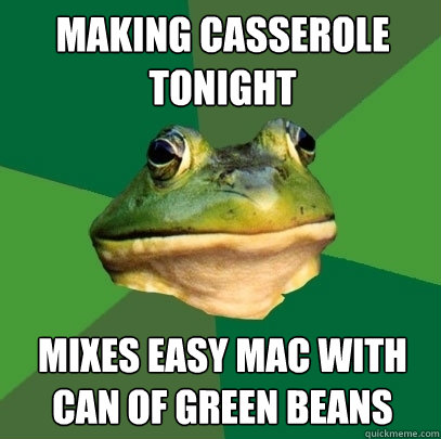 Making Casserole Tonight mixes easy mac with can of green beans  Foul Bachelor Frog