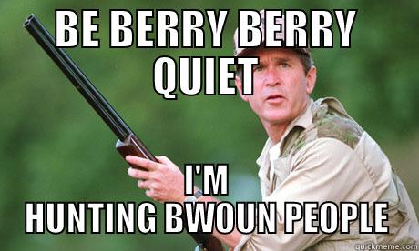 BE BERRY BERRY QUIET I'M HUNTING BWOUN PEOPLE Misc