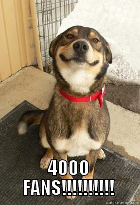  4000 FANS!!!!!!!!!! Good Dog Greg