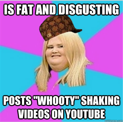 is fat and disgusting posts 