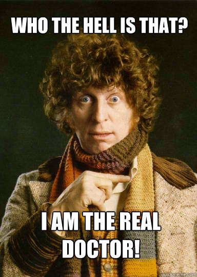 Who the hell is that? I AM THE REAL DOCTOR! - Who the hell is that? I AM THE REAL DOCTOR!  Tom Baker pointing