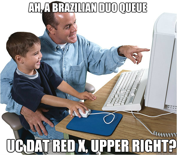 ah, a brazilian duo queue UC dat red x, upper right?    League of Legends Father