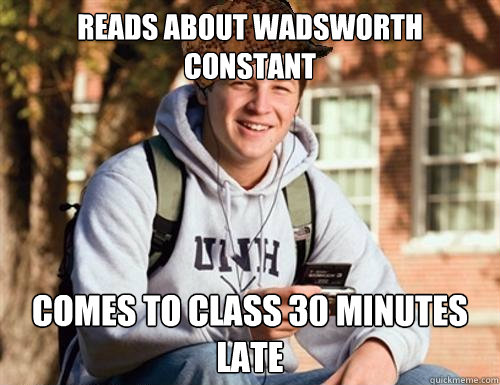 Reads about Wadsworth Constant Comes to class 30 minutes late - Reads about Wadsworth Constant Comes to class 30 minutes late  College Freshman