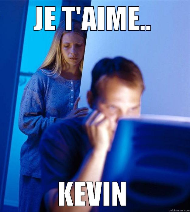 KEVIEN CONTINU - JE T'AIME.. KEVIN Redditors Wife