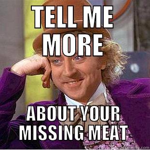 TELL ME MORE ABOUT YOUR MISSING MEAT Creepy Wonka