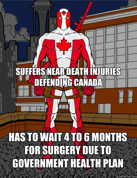 suffers near death injuries defending canada has to wait 4 to 6 months for surgery due to government health plan  Captain Canada