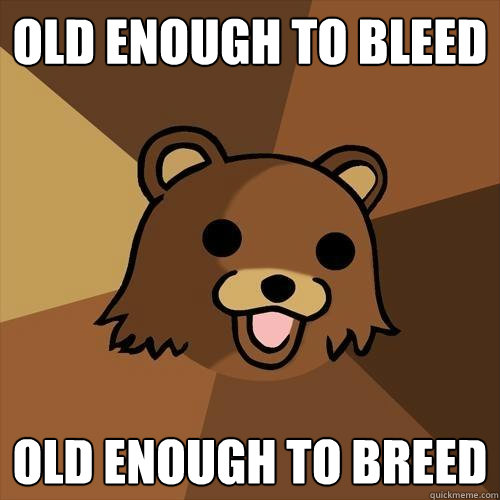 old enough to bleed old enough to breed - old enough to bleed old enough to breed  Pedobear