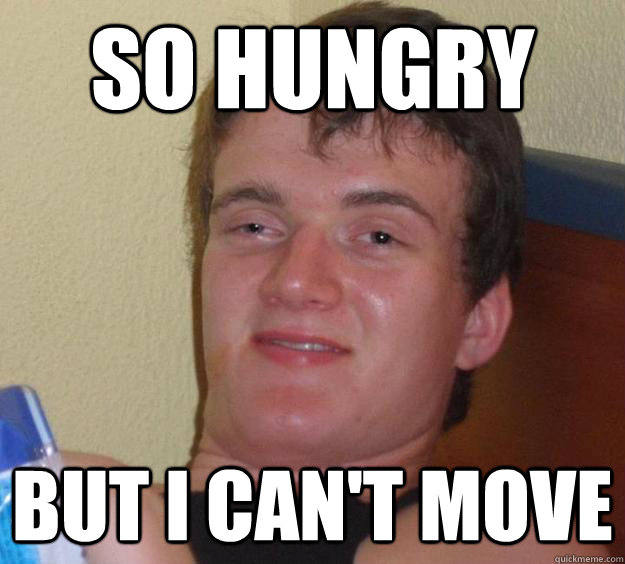 so hungry but i can't move - so hungry but i can't move  10 Guy