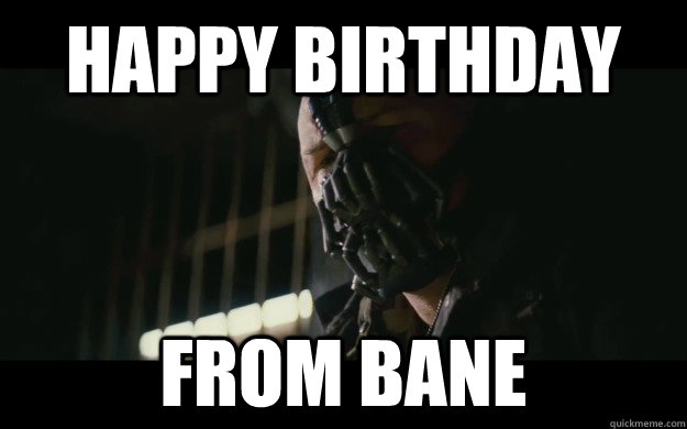 HAPPY BIRTHDAY FROM BANE  Badass Bane