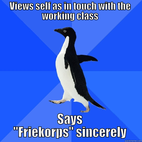 Socially Awkward Penguin - VIEWS SELF AS IN TOUCH WITH THE WORKING CLASS SAYS 