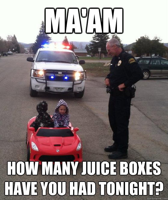 Ma'am How many juice boxes have you had tonight? - Ma'am How many juice boxes have you had tonight?  Misc