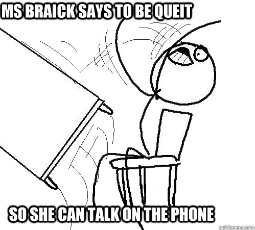 mS BRAICK SAYS TO BE QUEIT  SO SHE CAN TALK ON THE PHONE  rage table flip