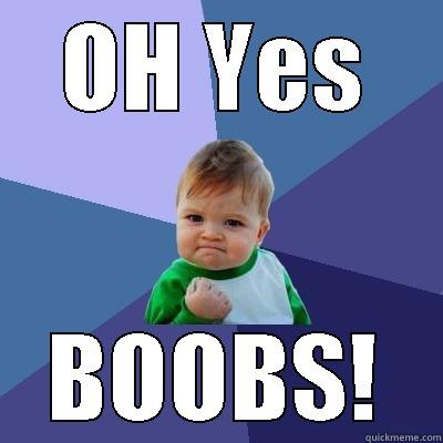 OH YES BOOBS! Success Kid