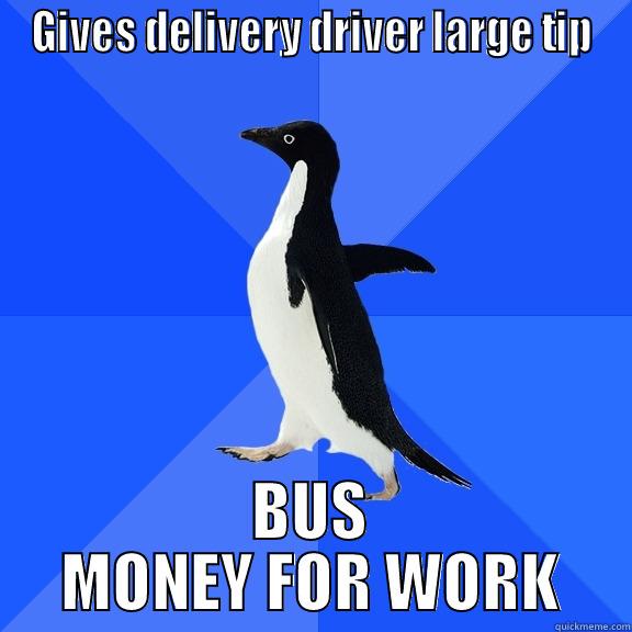 GIVES DELIVERY DRIVER LARGE TIP BUS MONEY FOR WORK Socially Awkward Penguin