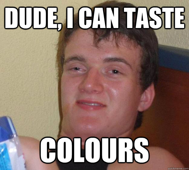 Dude, I can taste Colours - Dude, I can taste Colours  10 Guy