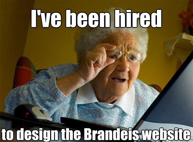 I've been hired to design the Brandeis website    Grandma finds the Internet