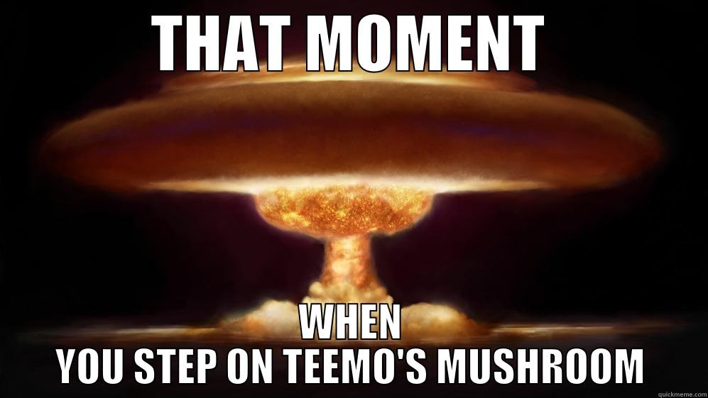 Mushroom Cloud - THAT MOMENT WHEN YOU STEP ON TEEMO'S MUSHROOM Misc