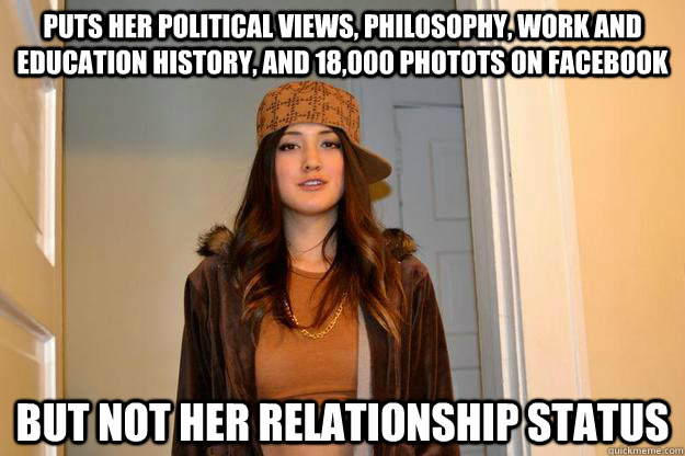 puts her political views, philosophy, work and education history, and 18,000 photots on facebook but not her relationship status  Scumbag Stephanie