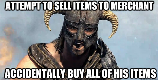 ATTEMPT TO SELL ITEMS TO MERCHANT ACCIDENTALLY BUY ALL OF HIS ITEMS  skyrim