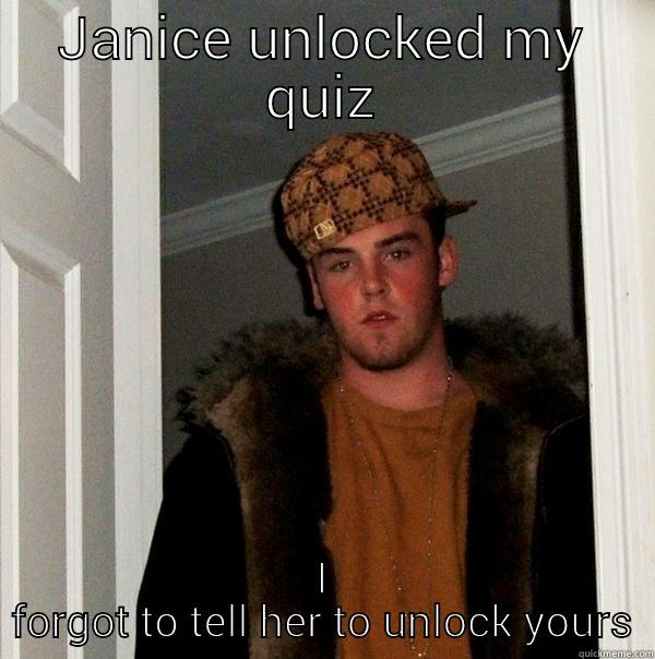 JANICE UNLOCKED MY QUIZ I FORGOT TO TELL HER TO UNLOCK YOURS Scumbag Steve