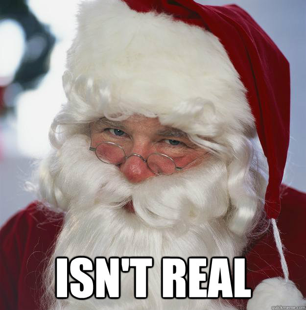  isn't real  Scumbag Santa