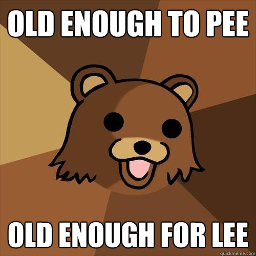 Old enough to pee Old enough for lee  Pedobear