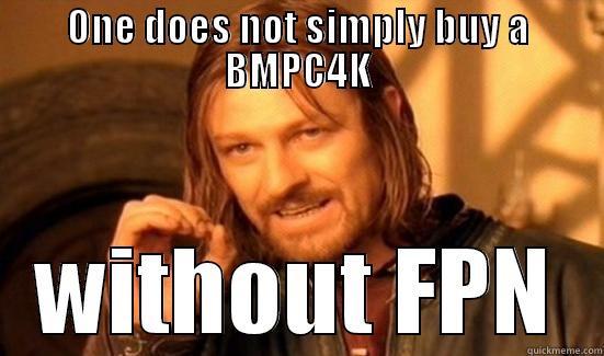 BMD FPN - ONE DOES NOT SIMPLY BUY A BMPC4K WITHOUT FPN Boromir