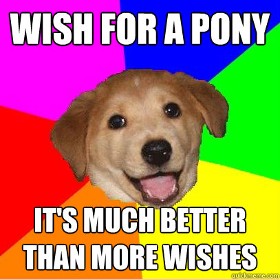 Wish for a pony it's much better than more wishes  Advice Dog