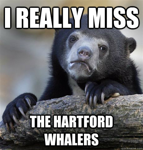 I really miss the Hartford Whalers - I really miss the Hartford Whalers  Confession Bear