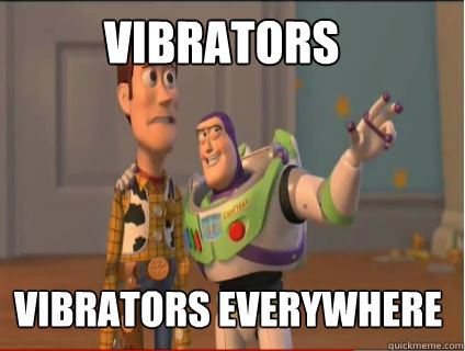 Vibrators Vibrators everywhere  woody and buzz