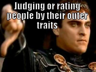 JUDGING OR RATING PEOPLE BY THEIR OUTER TRAITS  Downvoting Roman