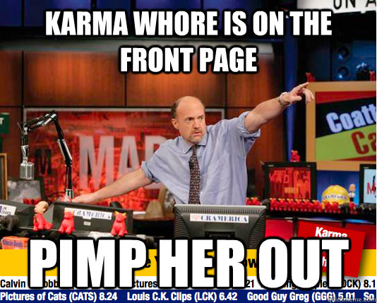 Karma whore is on the front page Pimp her out - Karma whore is on the front page Pimp her out  Mad Karma with Jim Cramer