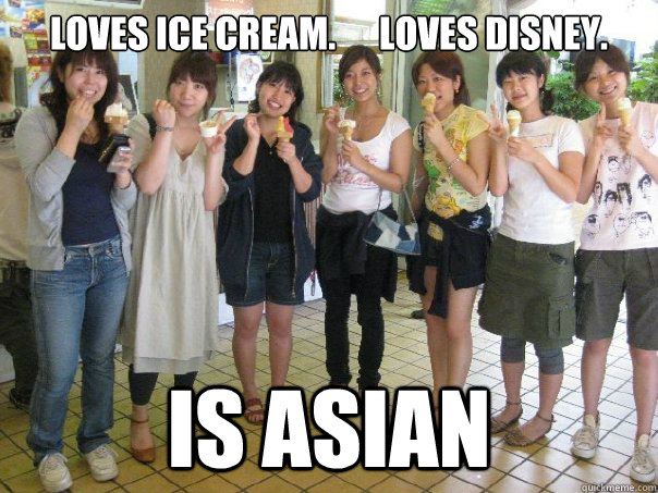 Loves ice cream.      Loves Disney. Is Asian  