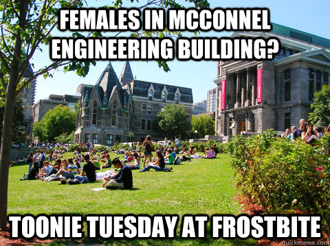 Females in McConnel engineering building?  toonie tuesday at Frostbite  McGill Meme