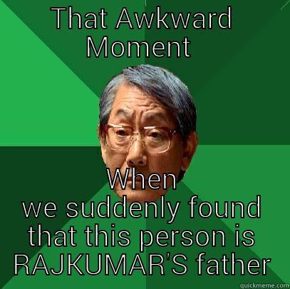 THAT AWKWARD MOMENT  WHEN WE SUDDENLY FOUND THAT THIS PERSON IS RAJKUMAR'S FATHER High Expectations Asian Father