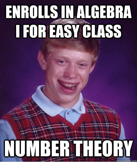 Enrolls in Algebra I for easy class Number Theory  Bad Luck Brian