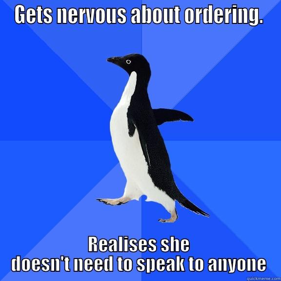 GETS NERVOUS ABOUT ORDERING. REALISES SHE DOESN'T NEED TO SPEAK TO ANYONE Socially Awkward Penguin