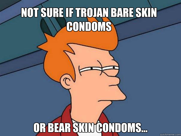 Not Sure if Trojan Bare skin condoms Or Bear Skin Condoms...  Futurama Fry