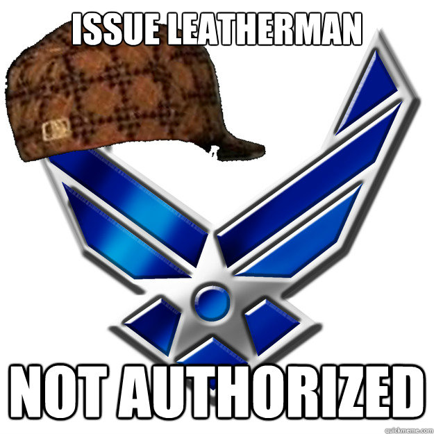 Issue leatherman Not authorized   Scumbag Airforce