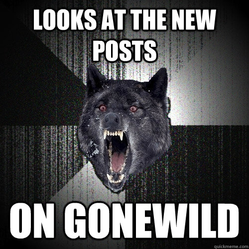 Looks at the New Posts On Gonewild - Looks at the New Posts On Gonewild  Insanity Wolf